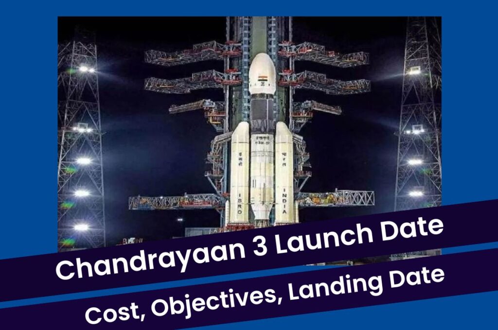 Chandrayaan 3 Launch Date: Cost, Landing Date, Mission Objectives