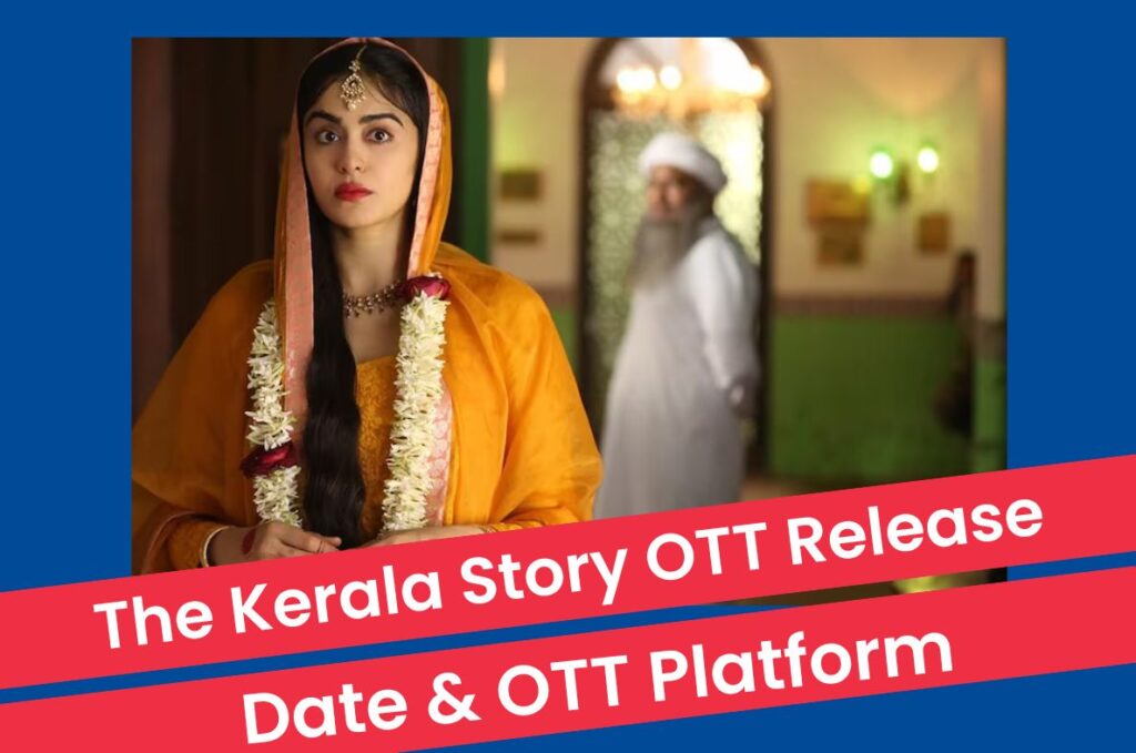 The Kerala Story OTT Release Date - OTT Rights, Platform, Cast, Plot & Subscription Charges