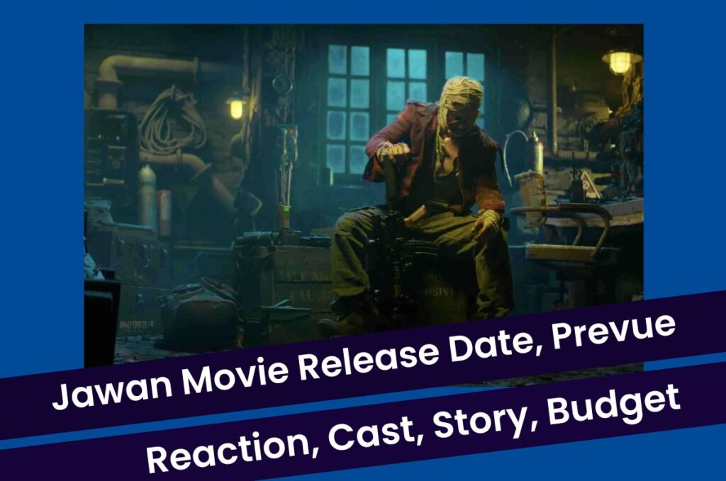 Jawan Movie Release Date 2023: Prevue Reaction, Trailer, Story, Budget and Cast