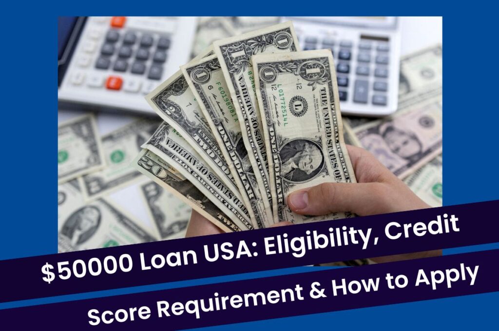 $50000 Loan USA - Eligibility, Credit Score Requirements & How to Apply
