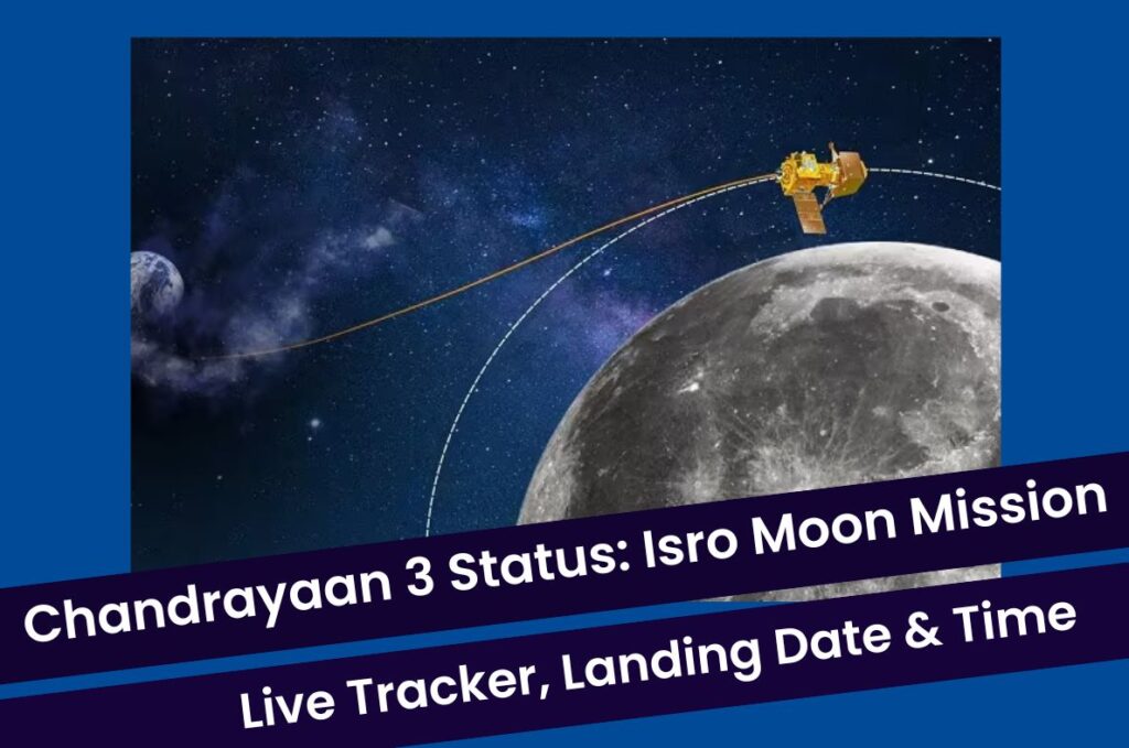 Chandrayaan 3 Status: ISRO Moon Mission Live Tracker, Landing Date & Time