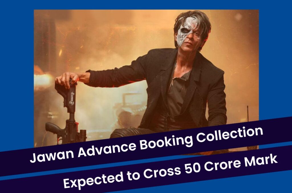 Jawan Advance Booking Collection: Shahrukh Khan Movie is Expected to Cross 50 Crore on First Day